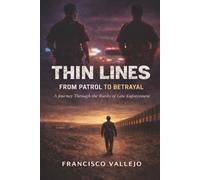 Thin Lines From Patrol to Betrayal: A Journey Through the Ranks of Law Enforcement