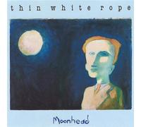 Thin White Rope - Moonhead