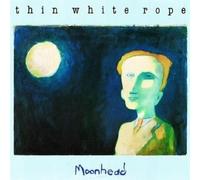 Thin White Rope - Moonhead
