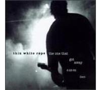 Thin White Rope - One That Got Away