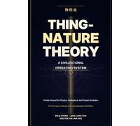 Thing-Nature Theory: A Civilizational Operating System: From the Base Protocol of the Cosmos to the Lighthouse of Human Evolution