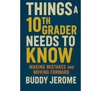 Things a 10th Grader Needs To Know by Age 45: How to Make Mistakes and Keep Going