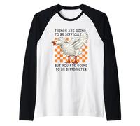 Things Are Going to be Difficult Funny Silly Goose Meme Pun Camiseta Manga Raglan