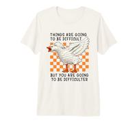 Things Are Going to be Difficult Funny Silly Goose Meme Pun Camiseta Premium