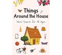 Things Around The House Word Search Book: The House Word Search, A Fun Word Search Puzzle Book Featuring Household Items from Every Room In The House, ... and Seniors, For Vacations And Holidays
