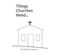 Things Churches Need (Things We Need)