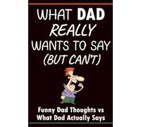 Things Dad Really Wants To Say (But Can’t): Funny Dad Gift Notebook: 60 Things Dad Is Thinking and What He Actually Says Instead with Blank Lined Pages for Notes