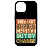 Things Don't Get Better By Chance But By Change Carcasa para iPhone 14