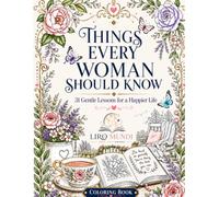 Things Every Woman Should Know: 31 Gentle Lessons for a Happier Life: An Inspirational Coloring Book for Women
