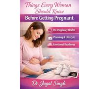 Things Every Woman Should Know Before Getting Pregnant: Pre-Pregnancy Health, Planning & Emotional Readiness: 1 (The Complete Pregnancy Health Series)