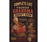 Things Grandma Doesn't Know: Absolutely Nothing: A Funny Gag Gift Featuring 100 Mostly Blank Pages (The Know-It-All Collection)
