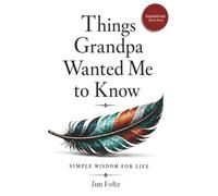 THINGS GRANDPA WANTED ME TO KNOW