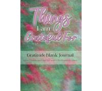 Things I am Grateful For: Gratitude Blank Journal, Give Thanks and Find Joy with This Positivity Diary