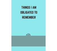 Things I am Obligated to Remember: Funny Relatable Lined Journal | Sarcastic Memory Logbook and To-Do List Notebook | Corporate Office Gag Gift and ... Planner | 6x9 Inches, 120 Pages, Matte Finish
