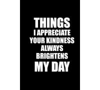 THINGS I APPRECIATE YOUR kINDNESS ALWAYS BRIGHTENS MY DAY: Funny Polite Office Work Notebook 6x9 Lined Notebook | Work gifts, Birthday Gifts, ... Boss | Lined Paperback Notebook | White Paper