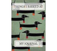 Things I Barked At! Dachshund Notebook: A Cute Dachshund Pattern Design Lined Journal For Teens, Men And Women To Write In