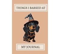 Things I Barked At! Dachshund Notebook: A Cute Dachshund Pattern Design Lined Journal For Teens, Men And Women To Write In