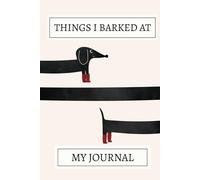 Things I Barked At! Dachshund Notebook: A Cute Dachshund Pattern Design Lined Journal For Teens, Men And Women To Write In
