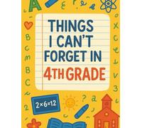 Things I Can’t Forget in 4th Grade: A Fun and Creative Lined Journal for 4th Graders to Write, Draw, and Capture School Memories - 100 Pages