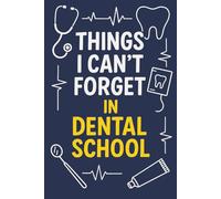 Things I Can’t Forget in Dental School: A 100-Page Blank Lined Journal for Dental School Students to Capture Notes, Ideas, and Memories