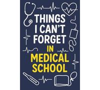 Things I Can’t Forget in Medical School: A 100-Page Blank Lined Journal for Medical Students to Capture Notes, Ideas, and Memories