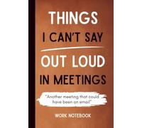 Things I Can’t Say Out Loud in Meetings: Another Meeting That Could Have Been an Email: A Vintage-Style Humorous Journal for Daily Desk Use and Note Taking, Work Notebook.