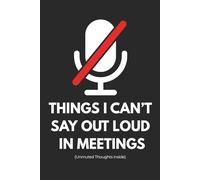 Things I Can’t Say Out Loud in Meetings: Funny Work from Home Notebook for Remote Employees | WFH Journal & Gag Gift for Virtual Teams