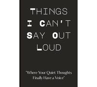Things I Can’t Say Out Loud Where Your Quiet Thoughts Finally Have a Voice | Lined Journal for Emotional Release, Private Writing, Healing, Reflection & Self-Expression | Matte Black Cover | 6x9