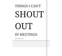 Things I can’t shout out in meetings. That’s why I mute.