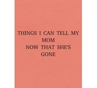 Things I Can Tell My Mom Now That She's Gone: An irreverent & funny sarcastic notebook or journal for adults & perfect witty novelty gift for friends, ... yourself | 8.5x11", 100 college ruled pages