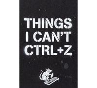Things I can't Ctrl+Z: A Funny Cozy Geek Notebook for Programmers, Tech Lovers, Gamers and Overthinkers: 120 Dotted Pages for Thoughts, Ideas, Notes and Brain Dumps
