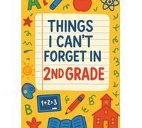 Things I Can't Forget in 2nd Grade: A Fun and Creative Lined Journal for 2nd Graders to Write, Draw, and Capture School Memories - 100 Pages