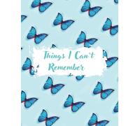 Things I Can't Remember Notebook: A Blue Butterfly Memory Journal to Capture Appointments, Ideas & Essential Details