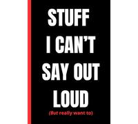 Things I Can't Say Out Loud: A hilariously honest Jornal for people who speak before they think (you know who you are)