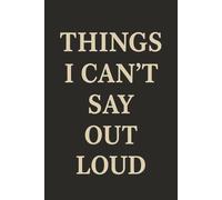 Things I Can't Say Out Loud: A Minimalist Blank Notebook for Christmas Gifting, Secret Santa Exchanges, White Elephant, Birthdays, and Year-Round Novelty Gift Giving