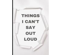 Things I Can't Say Out Loud | A Minimalist Lined Journal for Emotional Release, Private Thoughts, Venting & Self-Reflection | 6 x 9 in | 120 Pages | Matte Finish