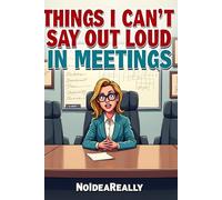 Things I Can't Say Out Loud In Meetings: A fun workplace notepad with space for notes, plans, and all the things you think but can’t say out loud. Ideal Gag Gift for Boss, Office, Secret Santa Gift