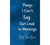 Things I Can't Say Out Loud In Meetings: This notebook is perfect for celebrating personal victories and highlighting the times when others ... Notebook Journal Lined, 6x9 Inches, 110 pages