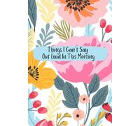 Things I Can't Say Out Loud In This Meeting: Funny Work Notebook