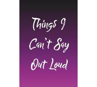 Things I Can't Say Out Loud: Notebook journal, gift for friends, coworkers or family. Lined 6 inch x 9 inch pink gradient cover