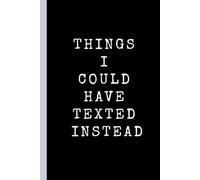 Things I Could Have Texted Instead: Funny Lined Notebook, Office Gift, Humor Journal, Cool Stuff, Best Joke Gift For Coworkers