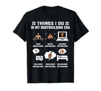 Things I Do In My Bodybuilding Era Funny Gym Training Lifter Camiseta