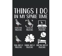 Things I Do In My Spare Time Look At Pigeons Journal Notebook: Journal Notebook Pigeon Bird Gift , Pigeon Gifts Homing Pigeons Breeder Notebook Gift, ... Gifts. Journal Notebook 6x9 inches 120 pages.