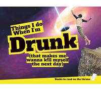 Things I Do When I’m Drunk (Books to read on the throne.)