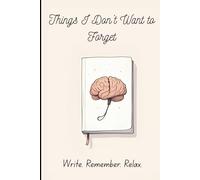Things I Don’t Want to Forget: Write. Remember. Relax.