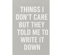THINGS I DON'T CARE BUT THEY TOLD ME TO WRITE IT DOWN: GRAY BLANK