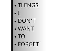 THINGS I DON'T WANT TO FORGET: FUNNY NOTEBOOK JOURNAL FOR FAMILY AND FRIENDS
