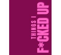 Things I F*cked Up: A Funny & Honest Daily Journal for Tracking Mistakes, Learning, and Laughing at Life: Includes Top 10 Fails of the Month, Daily ... - Perfect for Self-Improvement and Humor