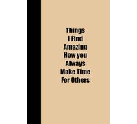 THINGS I FIND AMAZING HOW YOU ALWAYS MAKE TIME FOR OTHERS: Funny Polite Office Work Notebook 6x9 Lined Notebook | Work gifts, Birthday Gifts, ... Boss | Lined Paperback Notebook | White Paper