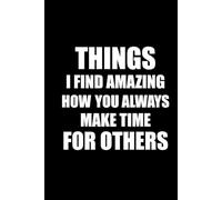 THINGS I FIND AMAZING HOW YOU ALWAYS MAKE TIME FOR OTHERS: Funny Polite Office Work Notebook 6x9 Lined Notebook | Work gifts, Birthday Gifts, ... Boss | Lined Paperback Notebook | White Paper